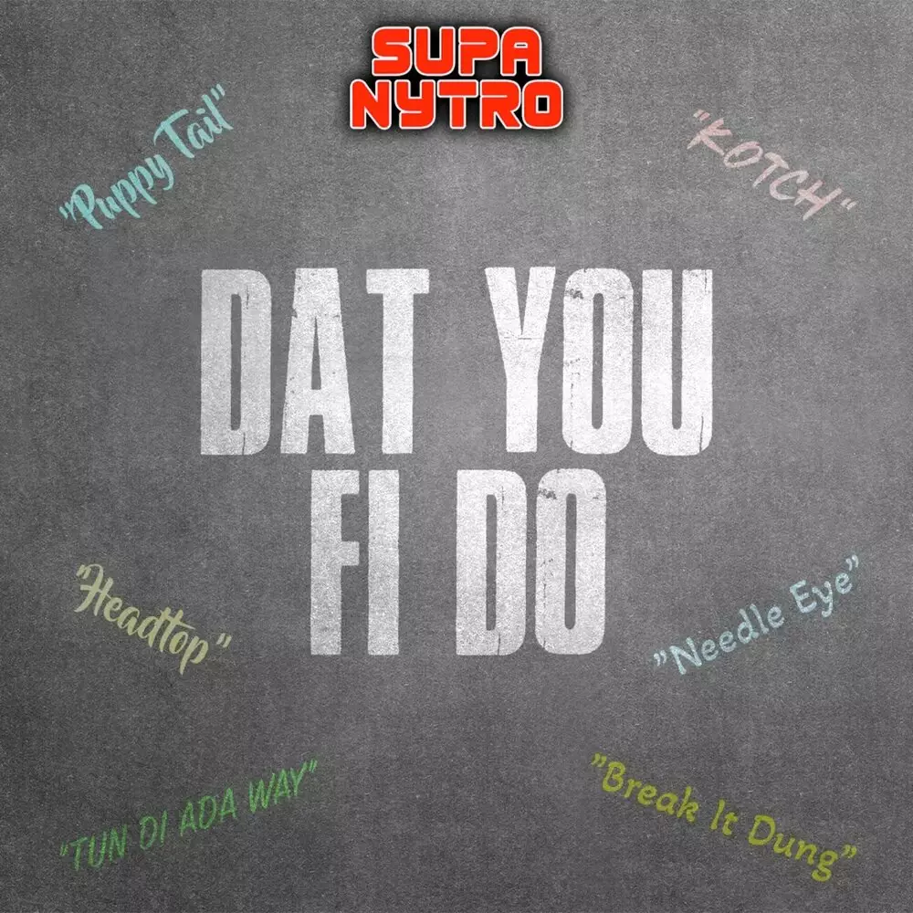 Новый альбом SUPA NYTRO - Dat Yuh Fi Duh