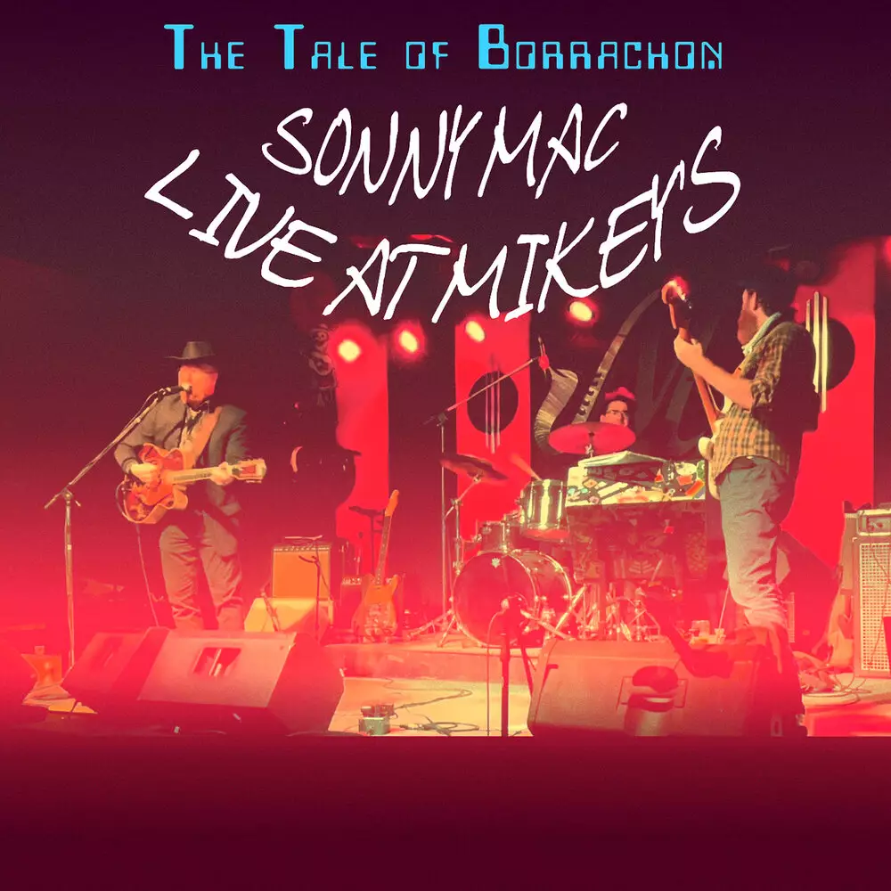 Новый альбом SONNY MAC - The Tale of Borrachon - Sonny Mac Live at Mikey&#39;s