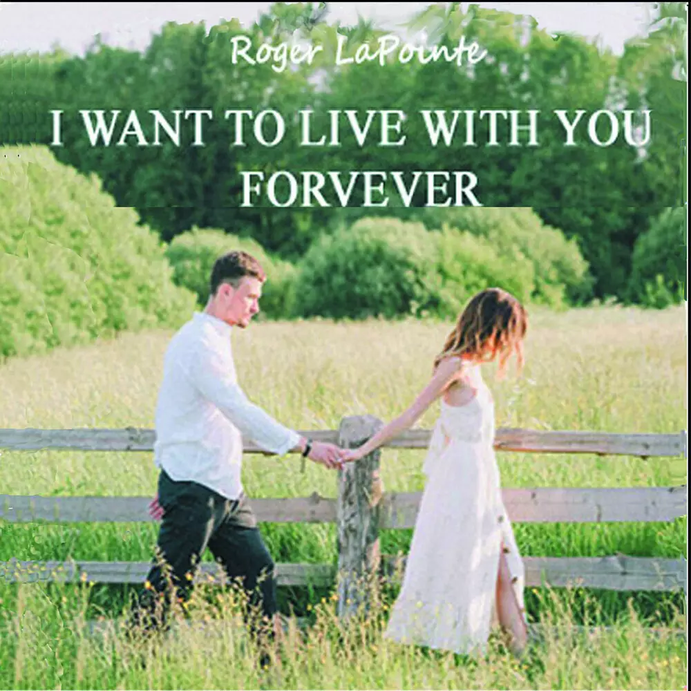 Новый альбом Roger LaPointe - I Want to Live With You Forever