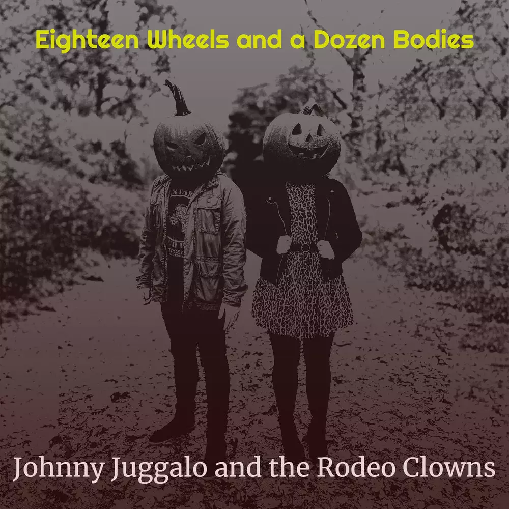Новый альбом Johnny Juggalo and the Rodeo Clowns - Eighteen Wheels and a Dozen Bodies