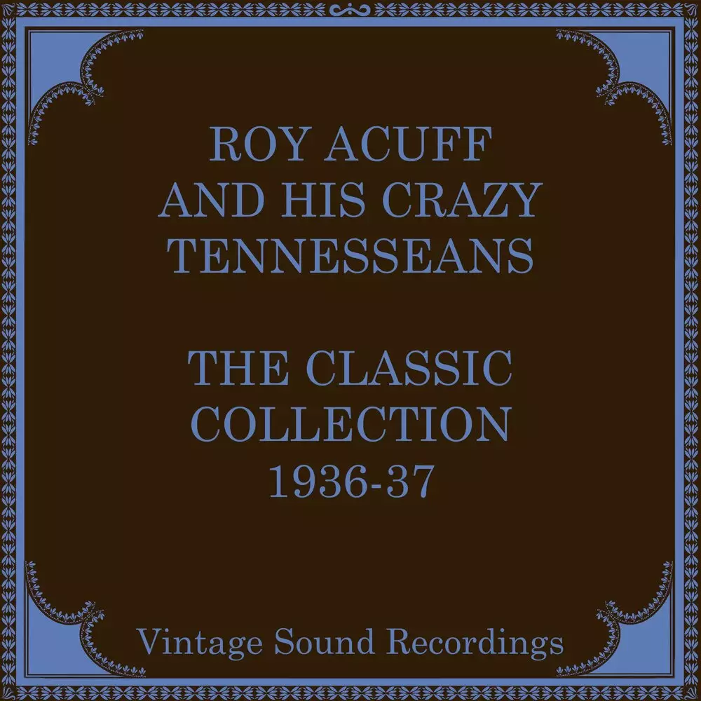 Новый альбом Roy Acuff And His Crazy Tennesseans - The Classic Collection, 1936-1937