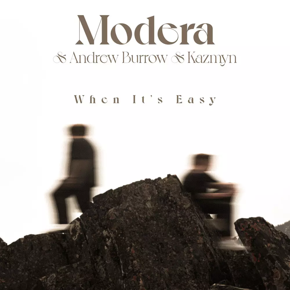 Новый альбом Modera, Andrew Burrow, Kazmyn - When It&#39;s Easy