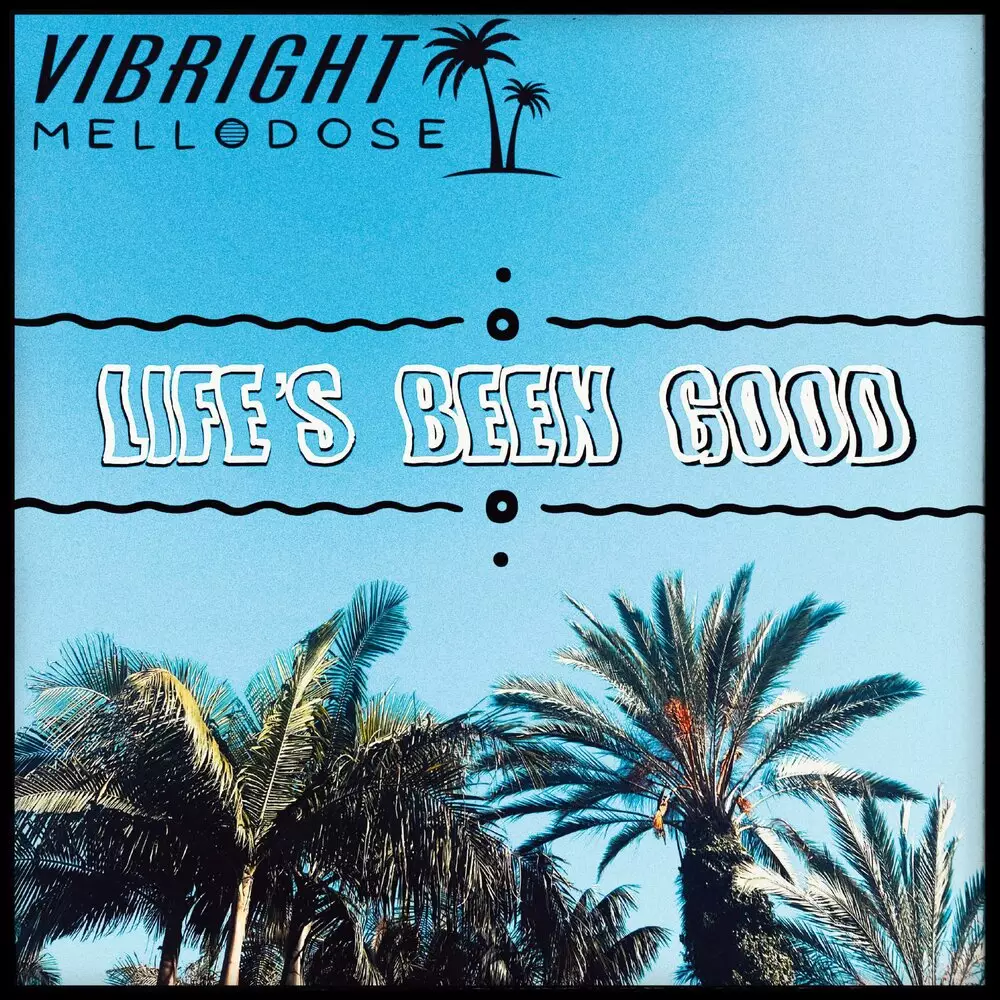 Новый альбом Vibright, Mellodose - Life&#39;s Been Good